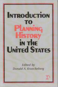Title: Introduction to Planning History in the United States / Edition 1, Author: Donald A. Krueckeberg