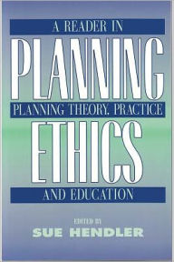 Title: Planning Ethics: A Reader in Planning Theory, Practice and Education / Edition 1, Author: Sue Hendler