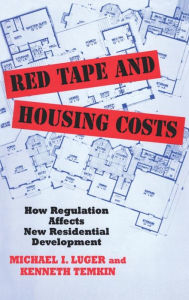 Title: Red Tape and Housing Costs: How Regulation Affects New Residential Development, Author: Michael Luger