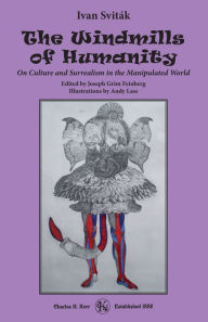 Title: The Windmills of Humanity: On Culture and Surrealism in the Manipulated World, Author: Ivan Svit'k