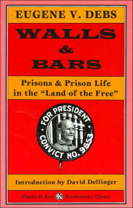 Title: Walls and Bars: Prisons and Prison Life in the Land of the Free, Author: Eugene V. Debs