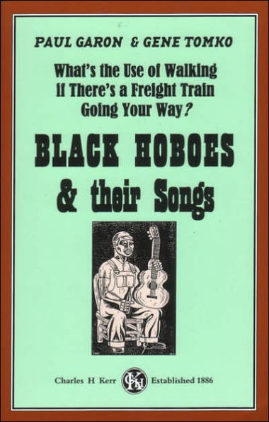 What's The Use Of Walking If There's A Freight Train Going Your Way?: Black Hoboes & Their Songs