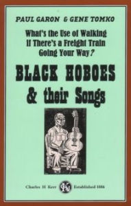 Title: What's The Use Of Walking If There's A Freight Train Going Your Way?: Black Hoboes & Their Songs, Author: Paul Garon