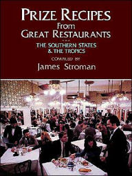 Title: Prize Recipes Great Restaurants--South: The Southern States and the Tropics, Author: James Stroman