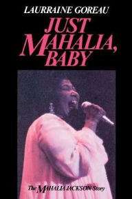 Title: Just Mahalia, Baby, Author: Laurraine Goreau