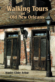 Title: Walking Tours of Old New Orleans, Author: Stanley Arthur