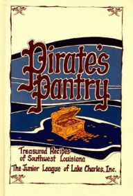 Title: Pirate's Pantry: Treasured Recipes of Southwest Louisiana, Author: Louisiana Junior League Of Lake Charles