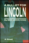 Title: A Bullet for Lincoln, Author: Benjamin King