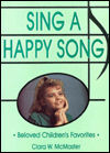 Title: Sing a Happy Song: Beloved Children's Favorites, Author: Clara W. McMaster