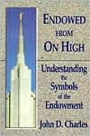 Title: Endowed from on High: Understanding the Symbols of the Endowment, Author: John D. Charles