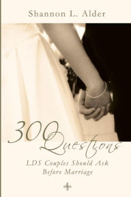 Title: 300 Questions Lds Couples Should Ask Before Marriage, Author: Shannon Alder