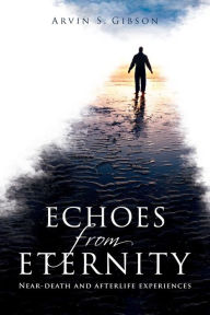 Title: Echoes from Eternity, Author: Arvin S. Gibson