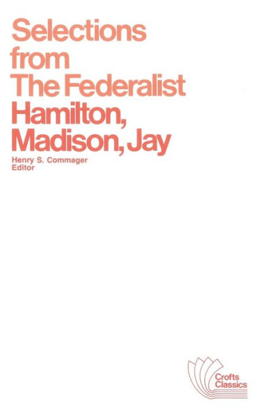 Selections from The Federalist: A Commentary on The Constitution of The United States