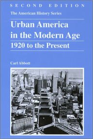 Title: Urban America in the Modern Age: 1920 to the Present / Edition 2, Author: Carl Abbott
