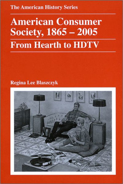 American Consumer Society, 1865 - 2005: From Hearth to HDTV / Edition 1