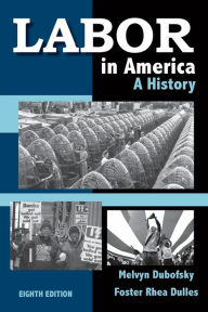 Title: Labor in America: A History, 8th Edition / Edition 8, Author: Melvyn Dubofsky