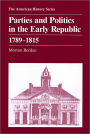 Parties and Politics in the Early Republic 1789 - 1815 / Edition 1