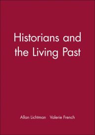 Title: Historians and the Living Past, Author: Allan Lichtman
