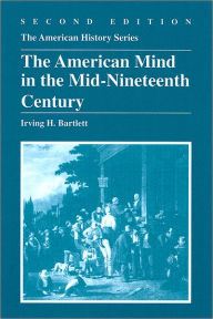Title: The American Mind in the Mid-Nineteenth Century / Edition 2, Author: Irving H. Bartlett