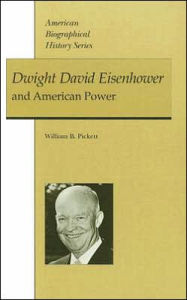 Title: Dwight David Eisenhower and American Power / Edition 1, Author: William Pickett