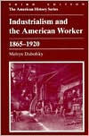 Title: Industrialism and the American Worker, 1865-1920 / Edition 3, Author: Melvyn Dubofsky