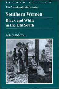 Title: Southern Women: Black and White in the Old South / Edition 2, Author: Sally G. McMillen