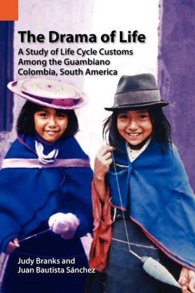 The Drama of Life: A Study of Life Cycle Customs Among the Guambiano, Colombia, South America