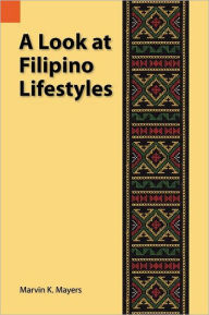 Title: A Look at Filipino Lifestyles, Author: Marvin K Mayers