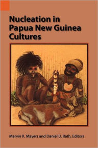 Title: Nucleation in Papua New Guinea Cultures, Author: Marvin K Mayers