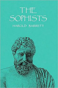 Title: The Sophists: Rhetoric, Democracy, and Plato's Idea of Sophistry, Author: Harold Barrett