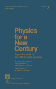 Title: Physics for a New Century: Papers Presented at the 1904 St. Louis Congress, Author: Katherine R. Sopka