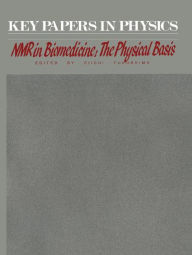 Title: NMR in Biomedicine: The Physical Basis / Edition 1, Author: Eiichi Fukushima