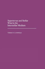 Title: Supernovae and Stellar Wind in the Interstellar Medium / Edition 1, Author: Tatjana A. Lozinskaya