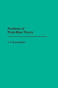 Title: Problems of Point Blast Theory / Edition 1, Author: V.P. Korobeinikov