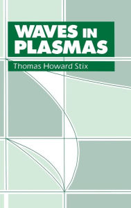 Title: Waves in Plasmas / Edition 1, Author: Thomas H. Stix