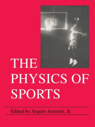 Title: The Physics of Sports / Edition 1, Author: Angelo Jr. Armenti