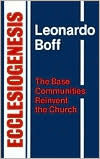 Title: Ecclesiogenesis: The Base Communities Reinvent the Church, Author: Leonardo Boff