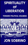 Title: Spirituality of Liberation: Toward Political Holiness, Author: Jon Sobrino