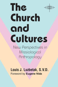 Title: The Church and Cultures: New Perspectives in Missiological Anthropology, Author: Louis J. Luzbetak