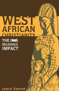 Title: West African Christianity: The Religious Impact, Author: Lamin Sanneh