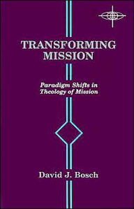 Title: Transforming Mission: Paradigm Shifts in Theology of Mission, Author: David Jacobus Bosch