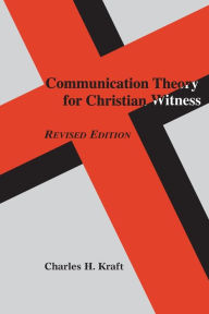 Title: Communication Theory for Christian Witness / Edition 2, Author: Charles H. Kraft