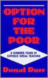 Title: Option for the Poor: A Hundred Years of Vatican Social Teaching / Edition 1, Author: Donal Dorr