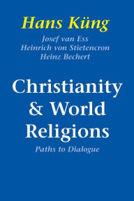 Title: Christianity and World Religions: Paths of Dialogue with Islam, Hinduism, and Buddhism, Author: Hans Kung