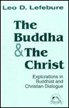 Title: The Buddha and the Christ: Explorations in Buddhist and Christian Dialogue, Author: Leo D. Lefebure