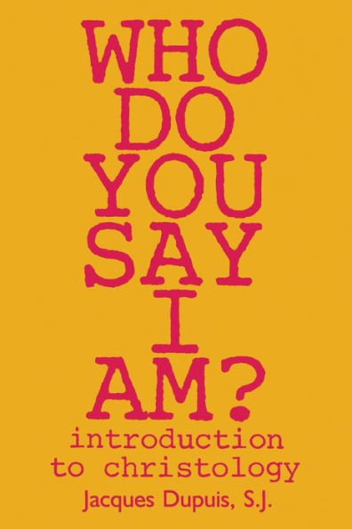 Who Do You Say I Am?: Introduction to Christology