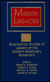 Title: Mission Legacies: Biographical Studies of Leaders of the Modern Missionary Movement, Author: Gerald H. Anderson