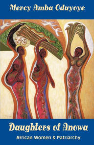 Title: Daughters of Anowa: African Women and Patriarchy, Author: Mercy Amba Oduyoye