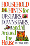 Title: Household Hints for Upstairs, Downstairs, and All Around the House, Author: Carol Rees