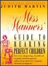 Title: Miss Manners' Guide to Raising Perfect Children, Author: Judith Martin